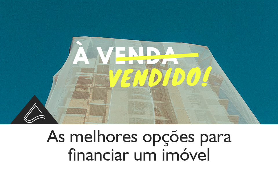 Quais são as melhores opções para financiar um imóvel?