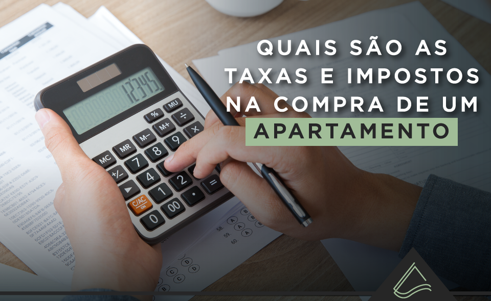 Quais são as taxas e impostos na compra de um apartamento?